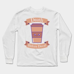 Death before decaf Long Sleeve T-Shirt